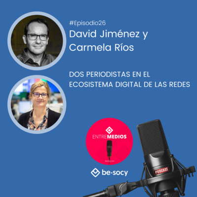 #Entrevista24 - David Jiménez y Carmela Ríos - Dos periodistas en el ecosistema digital de redes