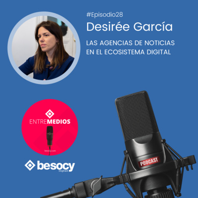Entrevista26 - Desirée García - Las agencias de noticias en el ecosistema digital