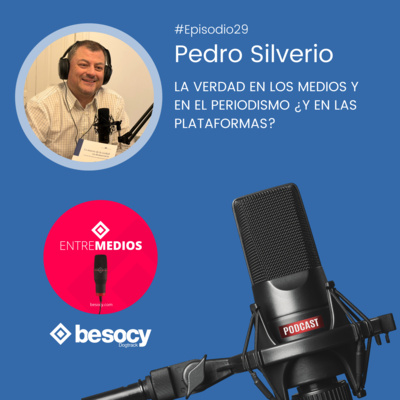 Entrevista27 - Pedro Silverio - La verdad en los medios y en el periodismo ¿y en las plataformas?
