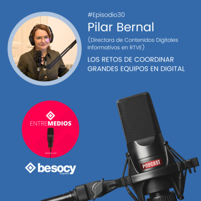 Entrevista28 - Pilar Bernal - Los retos de coordinar grandes equipos en digital