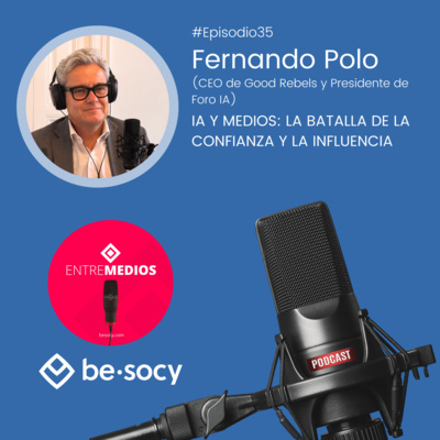 Entrevista33 - Fernando Polo - IA y medios: la batalla de la confianza y la influencia