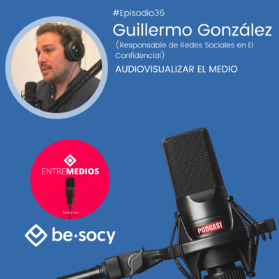 Entrevista34 - Guillermo González - Audiovisualizar el medio