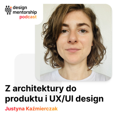 12: Z architektury do produktu i UX/UI Design | Justyna Kaźmierczak