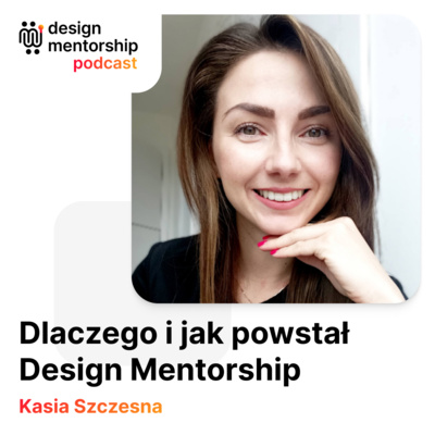 8: Dlaczego i jak powstał Design Mentorship | Kasia Szczesna