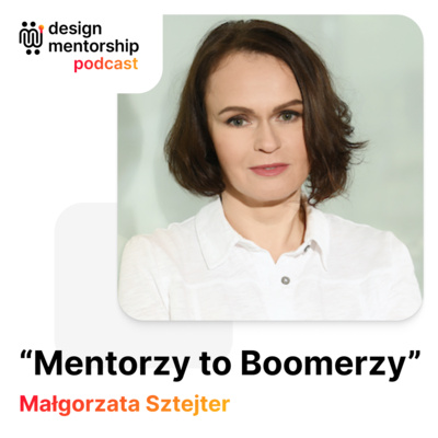 4: "Mentorzy to Boomerzy", czyli kiedyś to były czasy | Małgorzata Sztejter