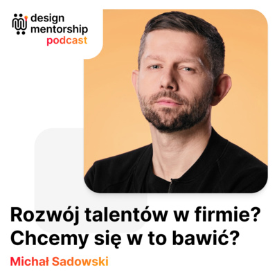 1: Rozwój talentów w firmie? Naprawdę chcemy się w to bawić? | Michał Sadowski