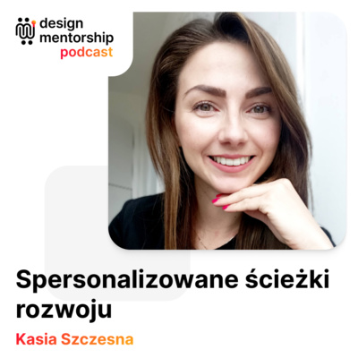 21: Spersonalizowane ścieżki rozwoju | Kasia Szczesna