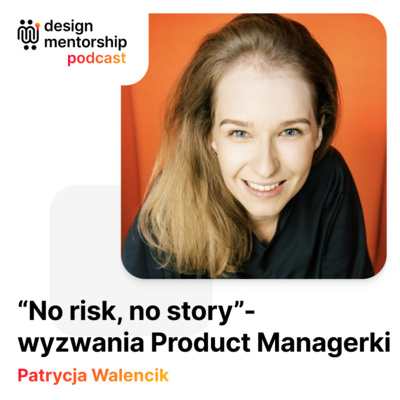 23: “No risk, no story”- wyzwania Product Managerki | Patrycja Walencik