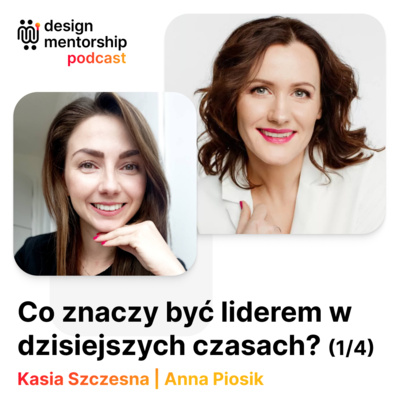 24: Co znaczy być liderem w dzisiejszych czasach? (1/4) | Anna Piosik i Kasia Szczesna