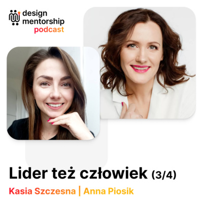 26: Lider też człowiek - jak nasze doświadczenia, osobowość, talenty, a nawet styl komunikacji wpływają na to, jakim liderem się stajesz? (3/4) | Ania Piosik i Kasia Szczesna