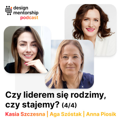 27: Czy liderem się rodzimy, czy stajemy? (4/4) | Aga Szóstek, Anna Piosik i Kasia Szczesna