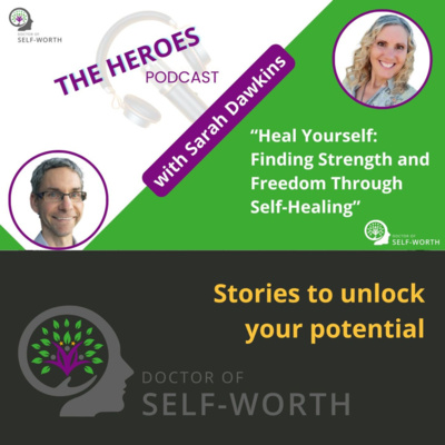Heal Yourself: Finding Strength and Freedom Through Self-Healing with Sarah Dawkins