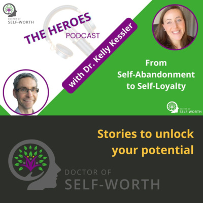 From Self-Abandonment to Self-Loyalty with Dr. Kelly Kessler