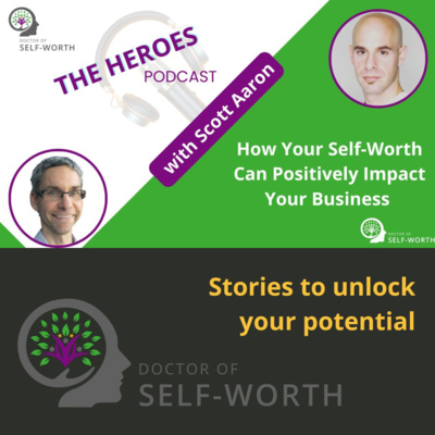 How Your Self Worth Can Positively Impact Your Business with Scott Aaron