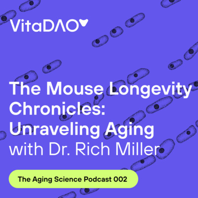 The Mouse Longevity Chronicles: Unraveling Aging with Dr. Richard Miller during The Aging Science podcast by VitaDAO