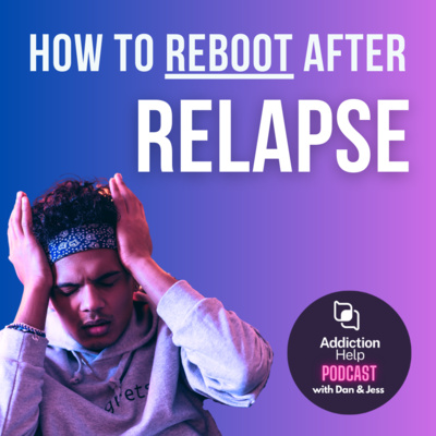 16: Relapse Reboot: Recover From Relapse & Get Back On Track