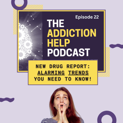 22: NEW 2022 Drug Use Report & Addiction Expert Dr. Kent S. Hoffman's Take | The Addiction Help Podcast
