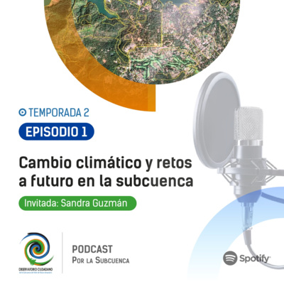  Cambio climático, y retos a futuro en nuestra Subcuenca.