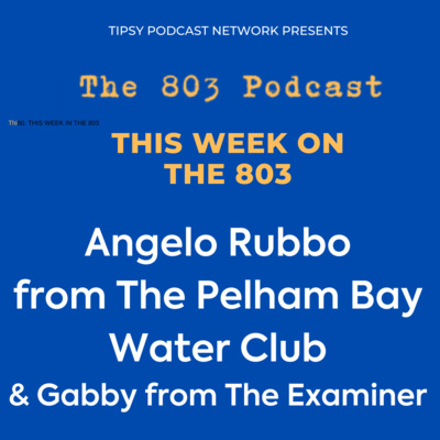 This Week in The 803 - We speak with Pelham Bay Water Club founder Angelo Rubbo and check in on sports with Gabby from The Examiner