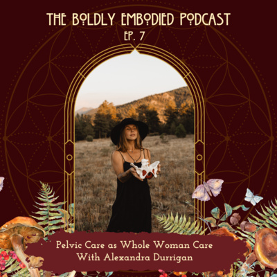 Pelvic Care as Whole Woman Care with Alexandra Durrigan