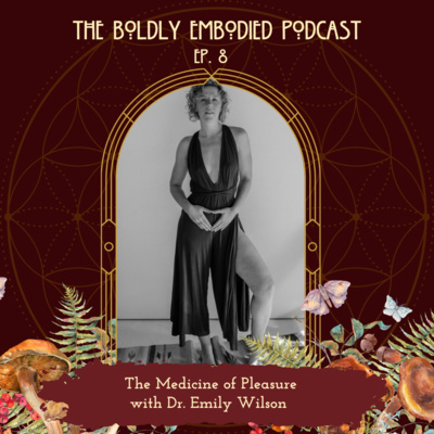 The Medicine of Pleasure with Dr. Emily Wilson