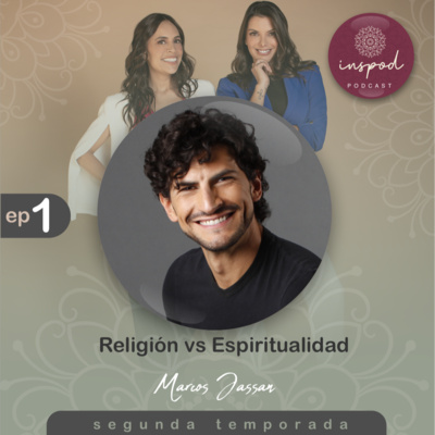EP 01 / T2 / RELIGIÓN VS ESPIRITUALIDAD - Marcos Jassan