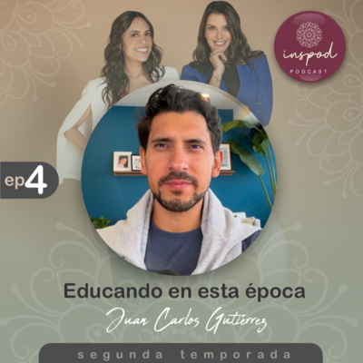 EP 04 / T2 / EDUCANDO EN ESTA ÉPOCA - Juan Carlos Gutiérrez