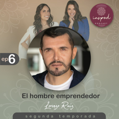 EP 06 / T2 / EL HOMBRE EMPRENDEDOR - Lorenzo Ruíz
