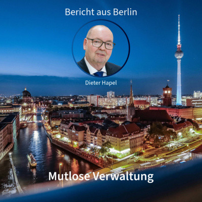 Mutlose Verwaltung. Bericht aus Berlin mit Dieter Hapel in DNEWS24