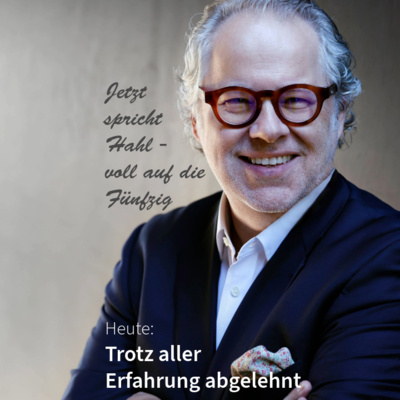 Trotz aller Erfahrung abgelehnt. Jetzt spricht Hahl - voll auf die Fünfzig