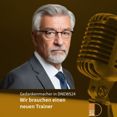 Wir brauchen einen neuen Trainer. Gedankenmacher in DNEWS24