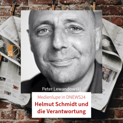 Helmut Schmidt und die Verantwortung. Medienlupe mit Peter Lewandowski in DNEWS24