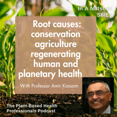 Root causes: conservation agriculture for human and planetary health, with Professor Amir Kassam