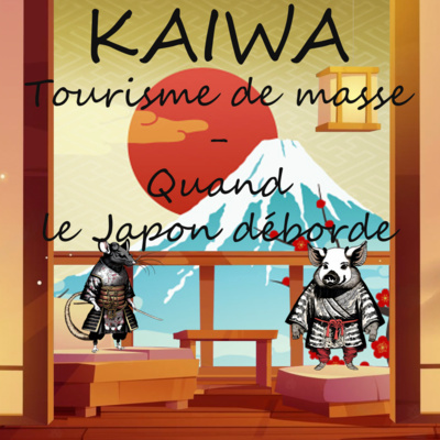 #33 Tourisme de masse - quand le Japon déborde