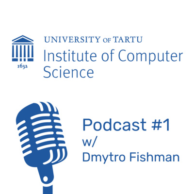 Institute of Computer Science Podcast #1 - With Dmytro Fishman