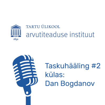 Arvutiteaduse instituudi taskuhääling #2 - külas Dan Bogdanov