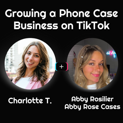 Secrets to Growing a Phone Case Business on TikTok with Abby Rosilier