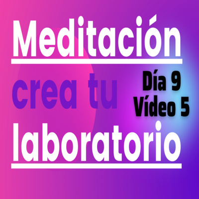 Meditación GUIADA 9 crea tu Laboratorio Mental 👨🏻_🔬