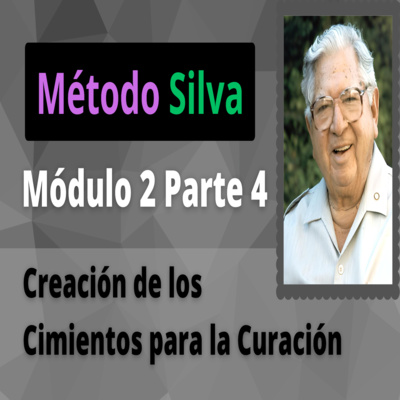 Método Silva Módulo 2 Parte 4 Creación de los Cimientos para la Curación