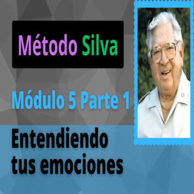 Método Silva Módulo 5 Parte 1 Entendiendo tus emociones
