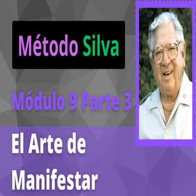 Método Silva Módulo 9 Parte 3 El Arte de Manifestar