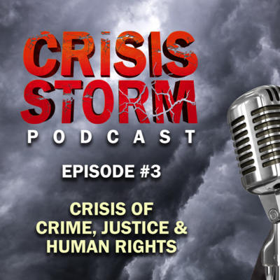 Crisis Storm Podcast: Ep 3. Crime Justice & Human Rights with Bill Sandu