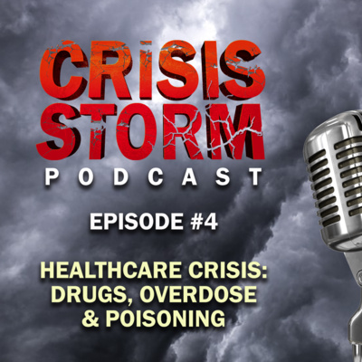 Crisis Storm Podcast: Ep4. Healthcare Crisis – Drugs, Overdose, Poison