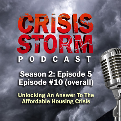 Unlocking Answers to Affordable Housing Crisis: Crisis Storm - Ep 10