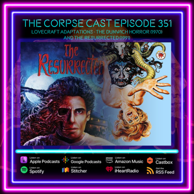 The Corpse Cast 351: Lovecraft Adaptations – The Dunwich Horror (1970) and The Resurrected (1991)