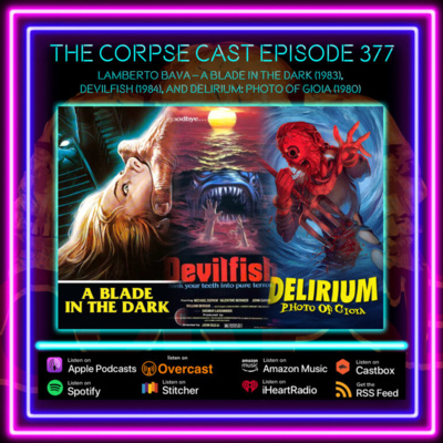 The Corpse Cast Episode 377 – Lamberto Bava – A Blade in the Dark (1983),Devilfish (1984), and Delirium: Photo of Gioia (1980)