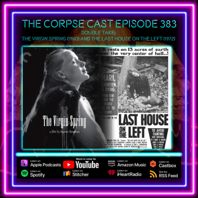 The Corpse Cast Episode 383 - Double Take - The Virgin Spring (1960) and The Last House on the Left (1972)
