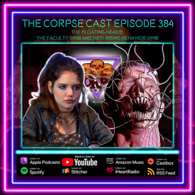 The Corpse Cast Episode 384 - Floating Heads! - The Faculty (1998) and Disturbing Behavior (1998)