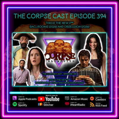 The Corpse Cast Episode 394 - This is the NEW S*** - Backrooms (2026) and Obsession (2026)