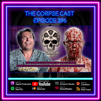The Corpse Cast Episode 396 - Sam Neill Tribute - In the Mouth of Madness (1994) & Event Horizon (1999)